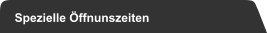 Spezielle ffnunszeiten